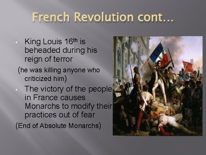 French Revolution cont… • King Louis 16 th is beheaded during his reign of