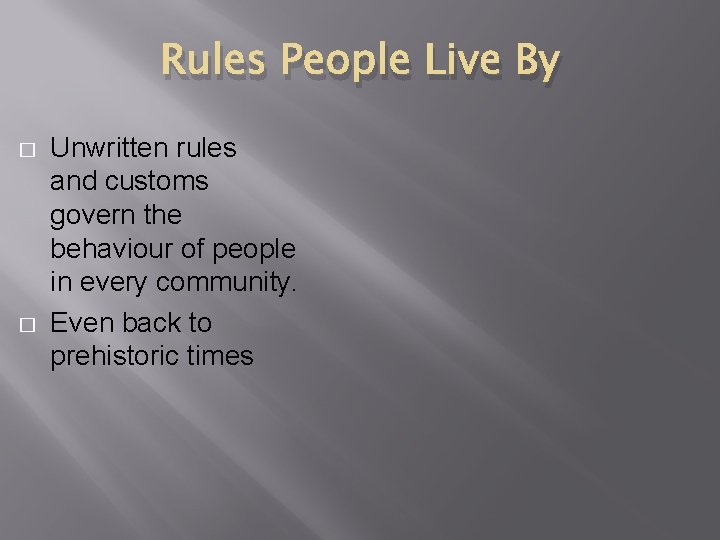 Rules People Live By � � Unwritten rules and customs govern the behaviour of