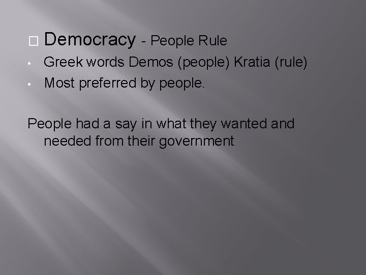 � • • Democracy - People Rule Greek words Demos (people) Kratia (rule) Most