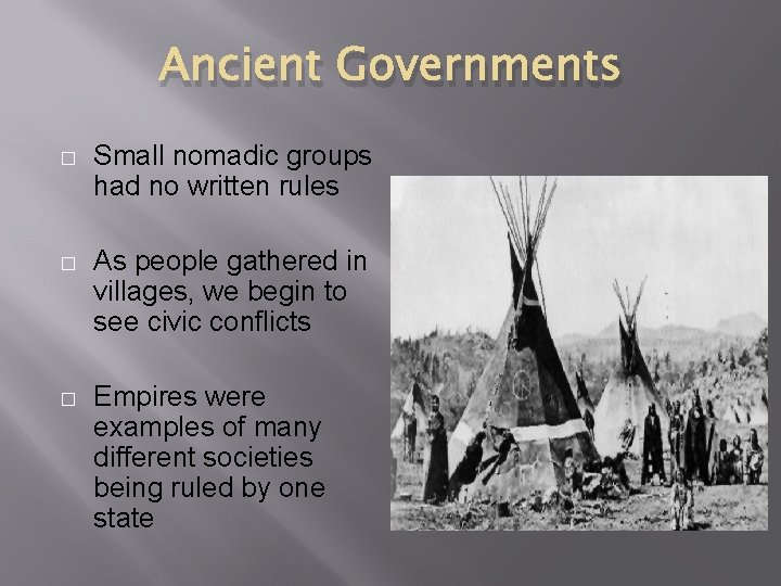 Ancient Governments � Small nomadic groups had no written rules � As people gathered