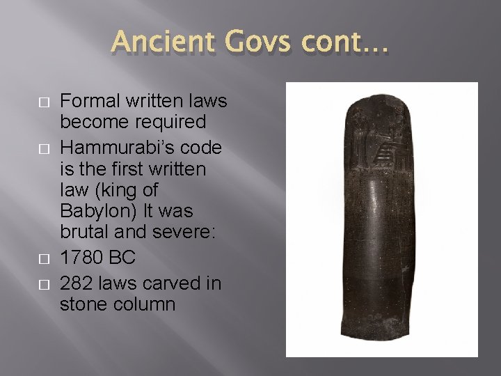 Ancient Govs cont… � � Formal written laws become required Hammurabi’s code is the