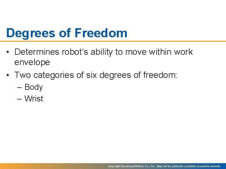 Degrees of Freedom • Determines robot’s ability to move within work envelope • Two