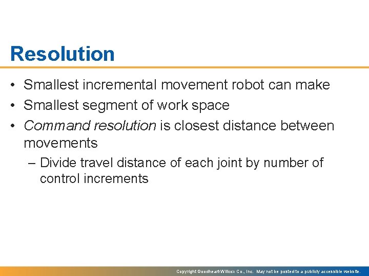 Resolution • Smallest incremental movement robot can make • Smallest segment of work space