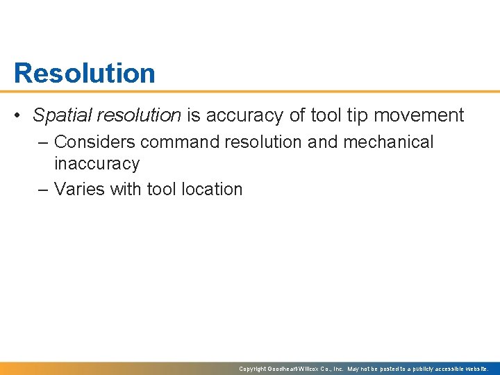 Resolution • Spatial resolution is accuracy of tool tip movement – Considers command resolution