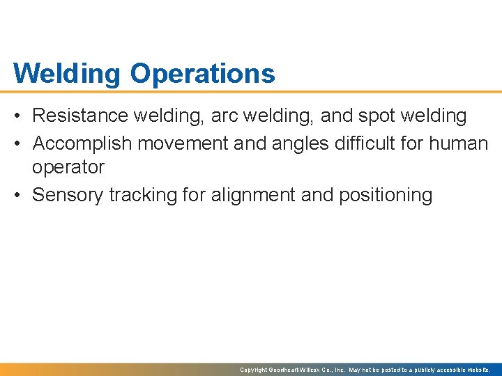 Welding Operations • Resistance welding, arc welding, and spot welding • Accomplish movement and