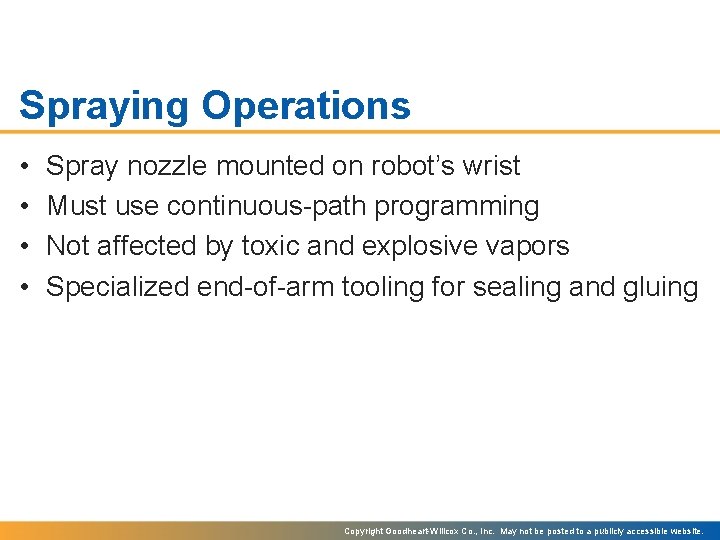 Spraying Operations • • Spray nozzle mounted on robot’s wrist Must use continuous-path programming