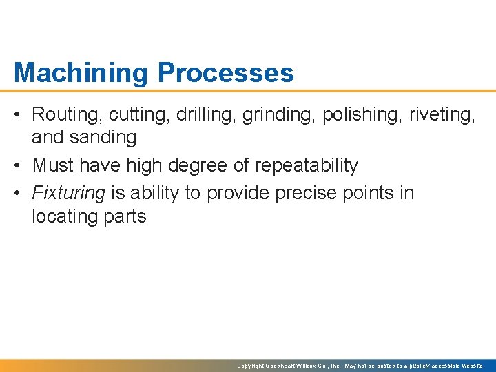 Machining Processes • Routing, cutting, drilling, grinding, polishing, riveting, and sanding • Must have