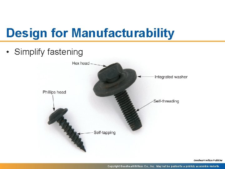Design for Manufacturability • Simplify fastening Goodheart-Willcox Publisher Copyright Goodheart-Willcox Co. , Inc. May