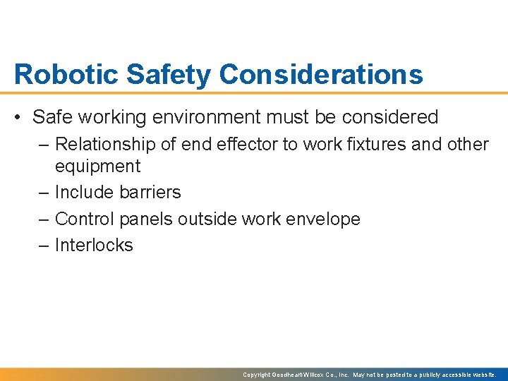 Robotic Safety Considerations • Safe working environment must be considered – Relationship of end