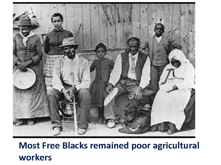 Most Free Blacks remained poor agricultural workers 