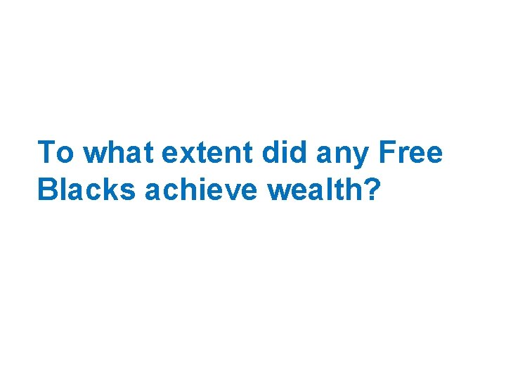 To what extent did any Free Blacks achieve wealth? 