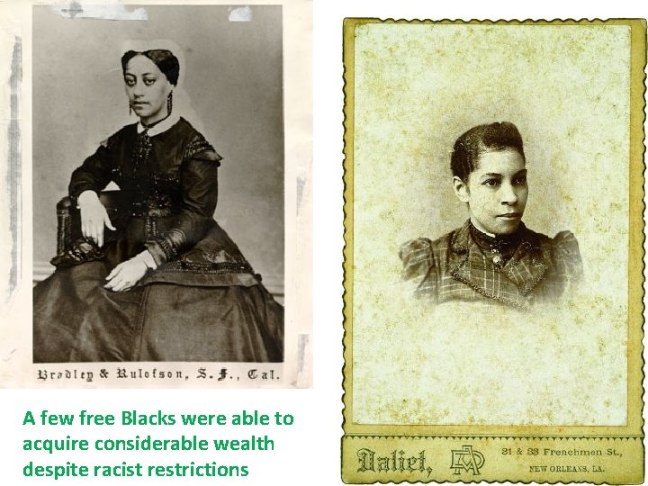 A few free Blacks were able to acquire considerable wealth despite racist restrictions 