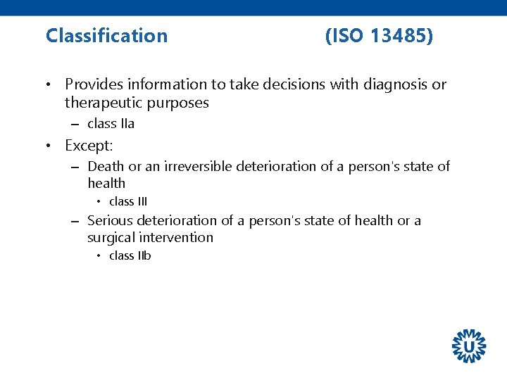 Classification (ISO 13485) • Provides information to take decisions with diagnosis or therapeutic purposes