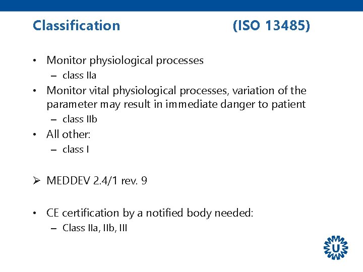 Classification (ISO 13485) • Monitor physiological processes – class IIa • Monitor vital physiological