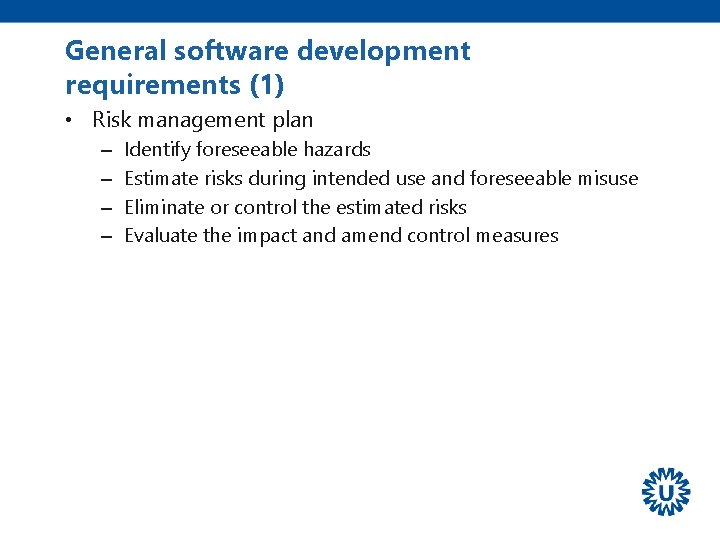 General software development requirements (1) • Risk management plan – – Identify foreseeable hazards