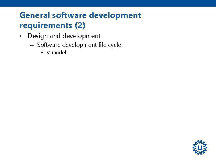 General software development requirements (2) • Design and development – Software development life cycle