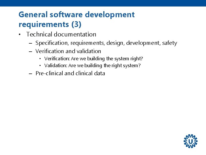 General software development requirements (3) • Technical documentation – Specification, requirements, design, development, safety