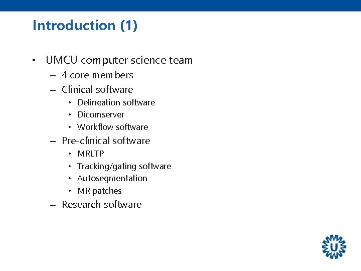 Introduction (1) • UMCU computer science team – 4 core members – Clinical software