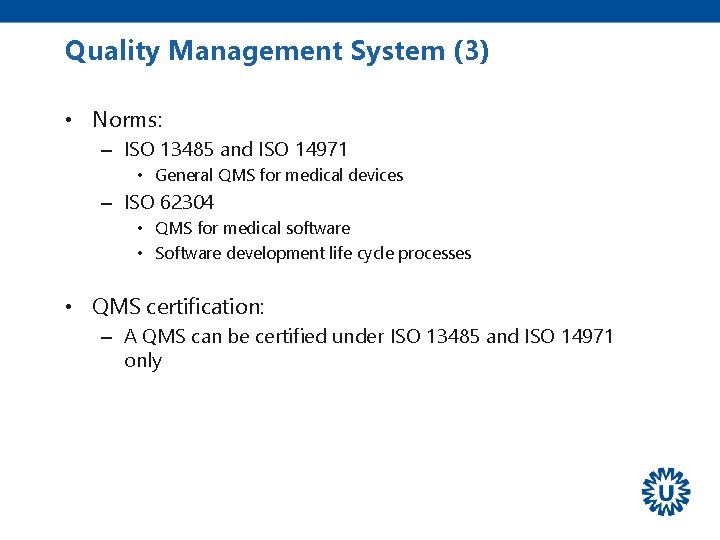 Quality Management System (3) • Norms: – ISO 13485 and ISO 14971 • General