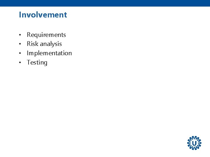 Involvement • • Requirements Risk analysis Implementation Testing 