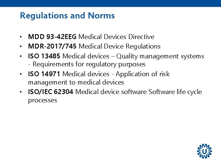 Regulations and Norms • MDD 93 -42 EEG Medical Devices Directive • MDR-2017/745 Medical