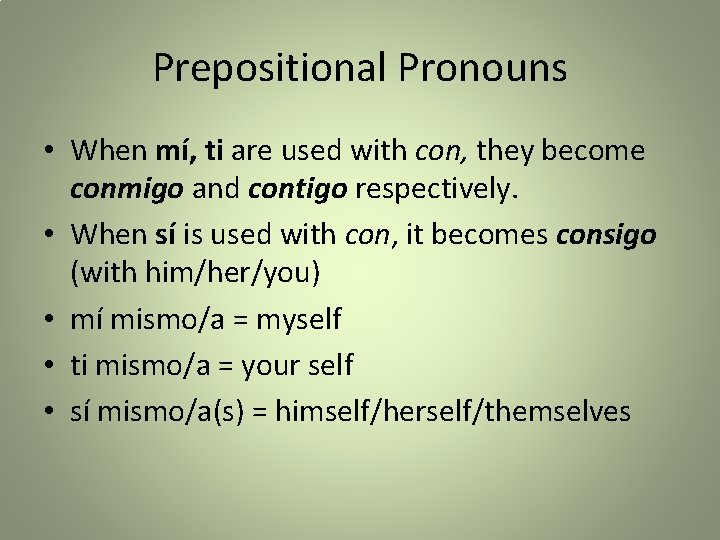 Prepositional Pronouns • When mí, ti are used with con, they become conmigo and