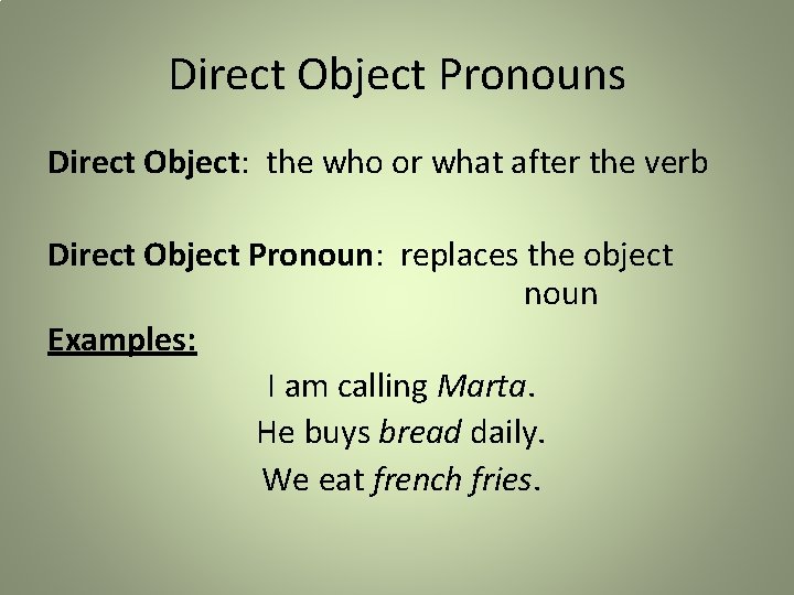 Direct Object Pronouns Direct Object: the who or what after the verb Direct Object