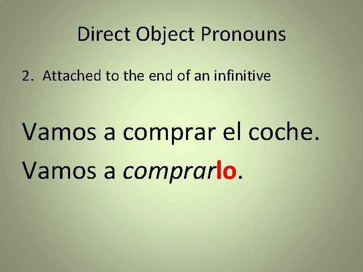 Direct Object Pronouns 2. Attached to the end of an infinitive Vamos a comprar