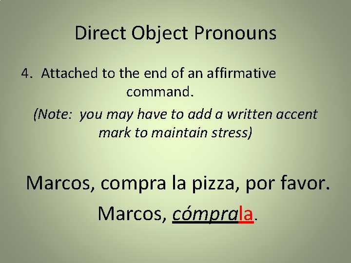 Direct Object Pronouns 4. Attached to the end of an affirmative command. (Note: you