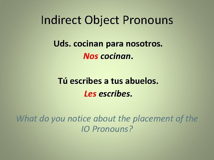 Indirect Object Pronouns Uds. cocinan para nosotros. Nos cocinan. Tú escribes a tus abuelos.