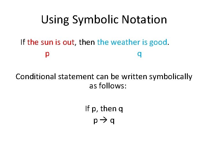 Using Symbolic Notation If the sun is out, then the weather is good. p