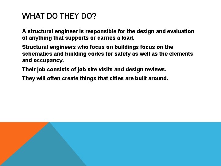 WHAT DO THEY DO? A structural engineer is responsible for the design and evaluation