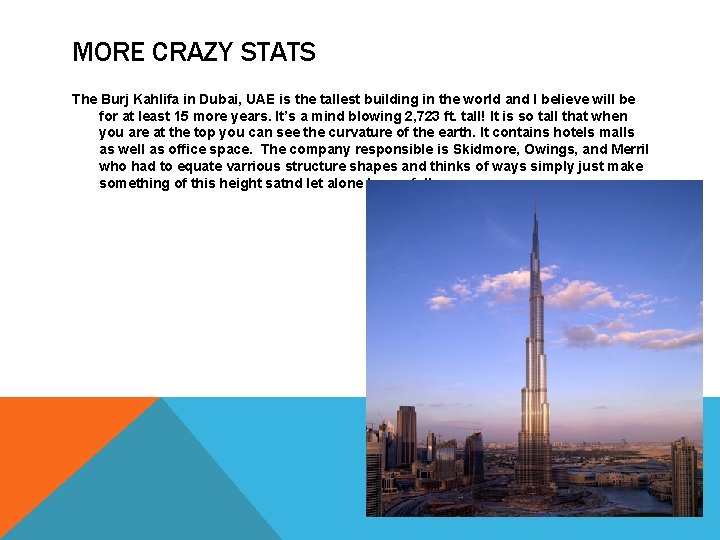 MORE CRAZY STATS The Burj Kahlifa in Dubai, UAE is the tallest building in