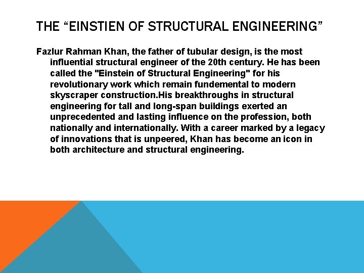 THE “EINSTIEN OF STRUCTURAL ENGINEERING” Fazlur Rahman Khan, the father of tubular design, is
