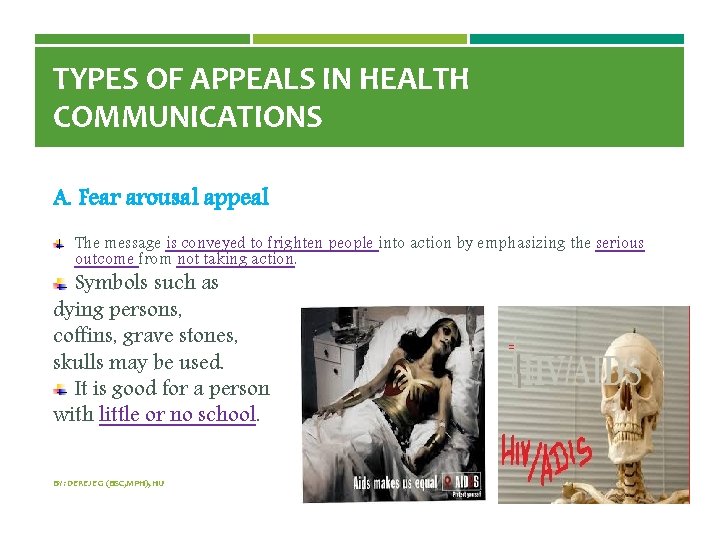 TYPES OF APPEALS IN HEALTH COMMUNICATIONS A. Fear arousal appeal The message is conveyed