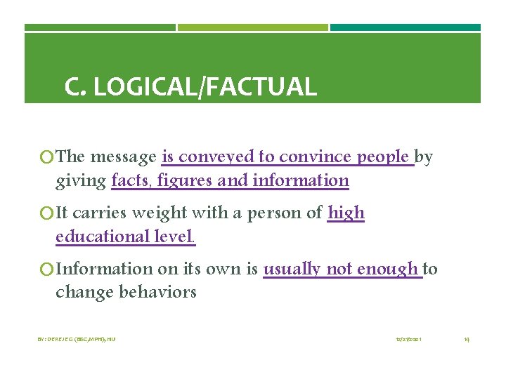 C. LOGICAL/FACTUAL The message is conveyed to convince people by giving facts, figures and