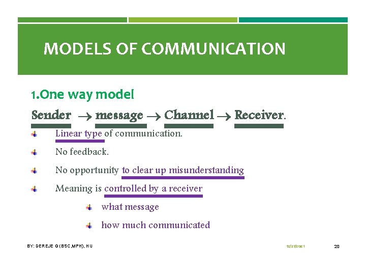 MODELS OF COMMUNICATION 1. One way model Sender message Channel Receiver. Linear type of