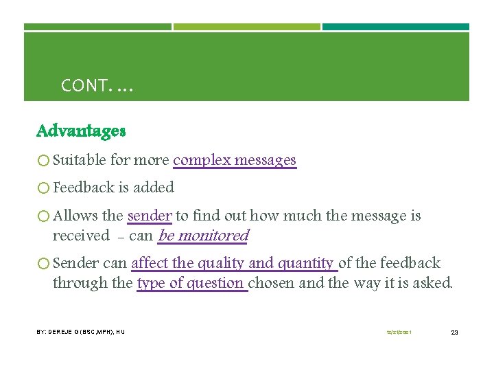 CONT. … Advantages Suitable for more complex messages Feedback is added Allows the sender