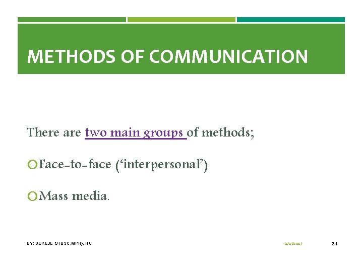 METHODS OF COMMUNICATION There are two main groups of methods; Face-to-face (‘interpersonal’) Mass media.