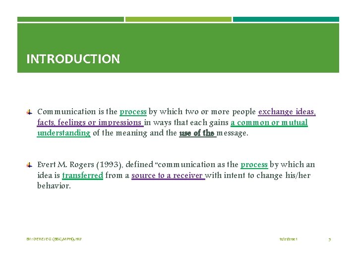 INTRODUCTION Communication is the process by which two or more people exchange ideas, facts,