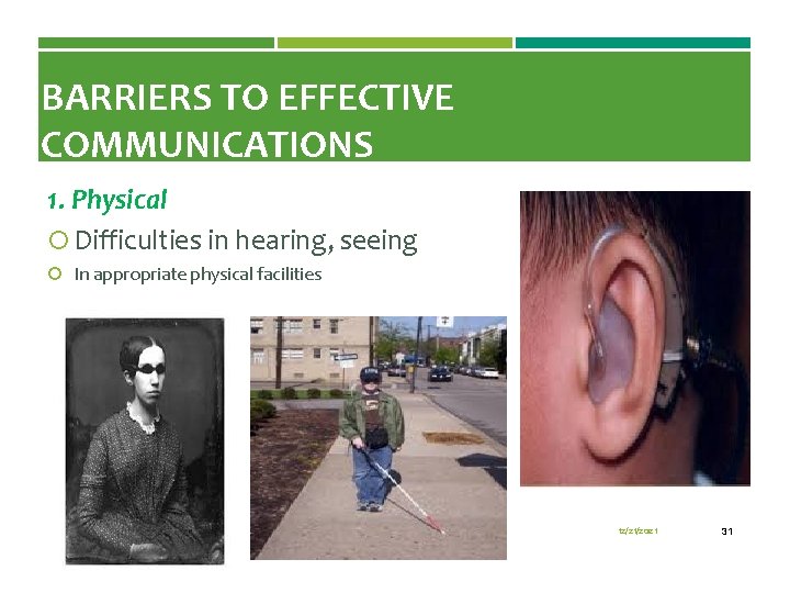 BARRIERS TO EFFECTIVE COMMUNICATIONS 1. Physical Difficulties in hearing, seeing In appropriate physical facilities