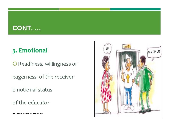 CONT. … 3. Emotional Readiness, willingness or eagerness of the receiver Emotional status of