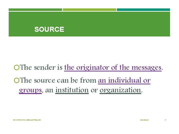 SOURCE The sender is the originator of the messages. The source can be from