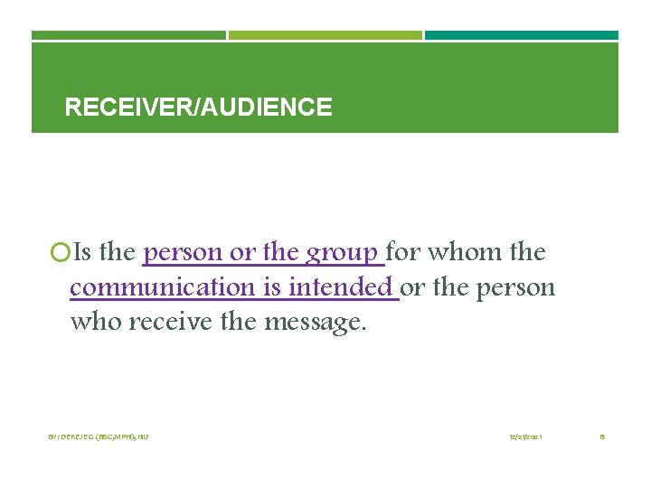 RECEIVER/AUDIENCE Is the person or the group for whom the communication is intended or