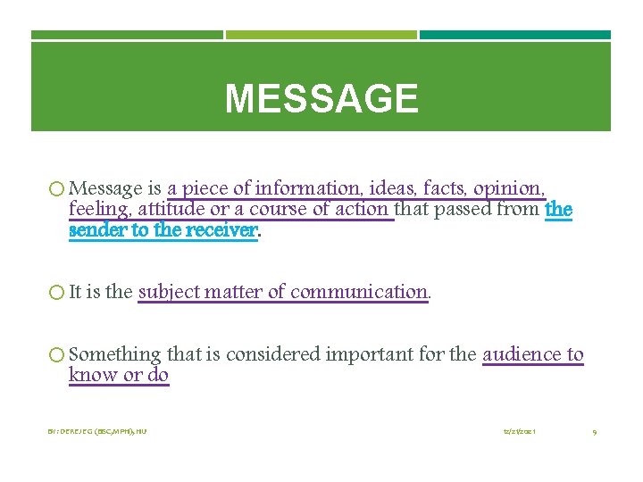 MESSAGE Message is a piece of information, ideas, facts, opinion, feeling, attitude or a