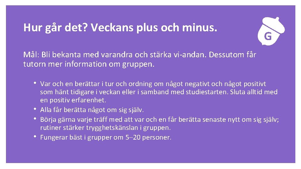 Uppgift Hur går det? Veckans plus och minus. G Mål: Bli bekanta med varandra