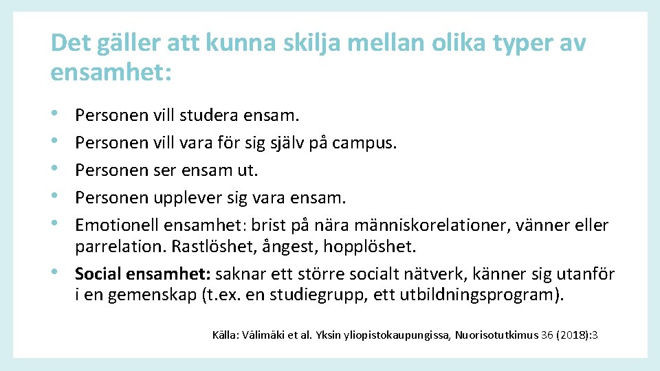 Det gäller att kunna skilja mellan olika typer av ensamhet: • • • Personen