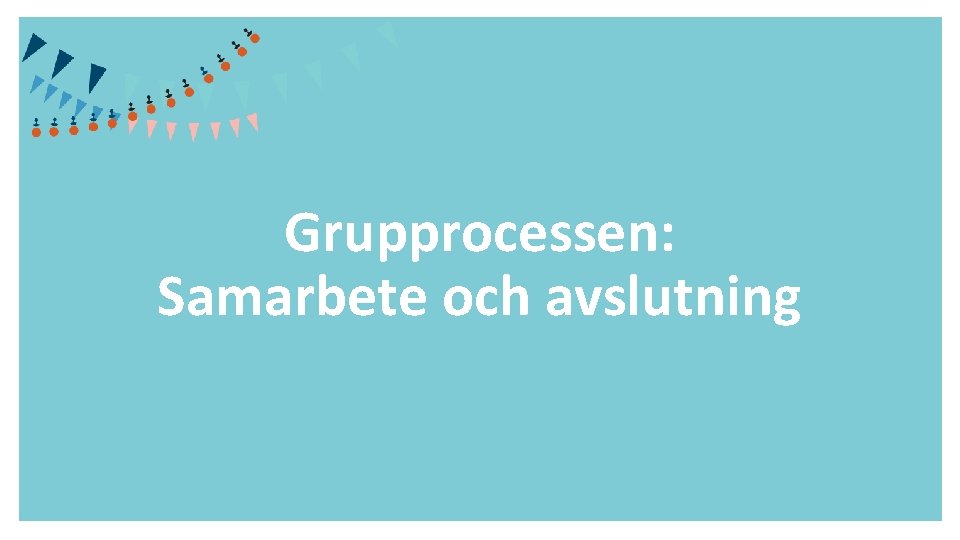 Grupprocessen: Samarbete och avslutning 