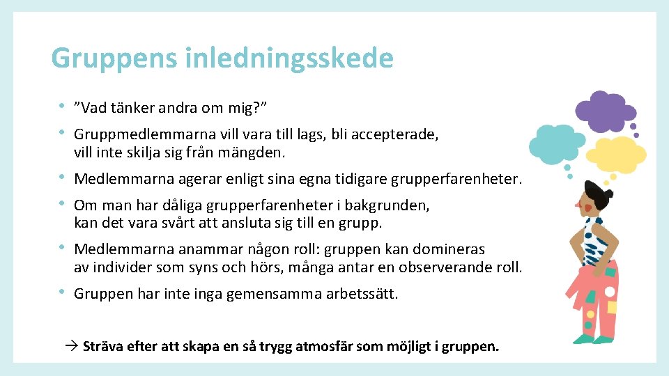 Gruppens inledningsskede • ”Vad tänker andra om mig? ” • Gruppmedlemmarna vill vara till