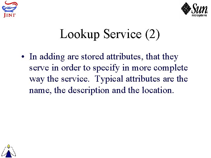 Lookup Service (2) • In adding are stored attributes, that they serve in order